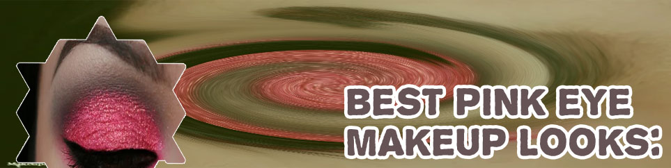 Pink eye makeup looks